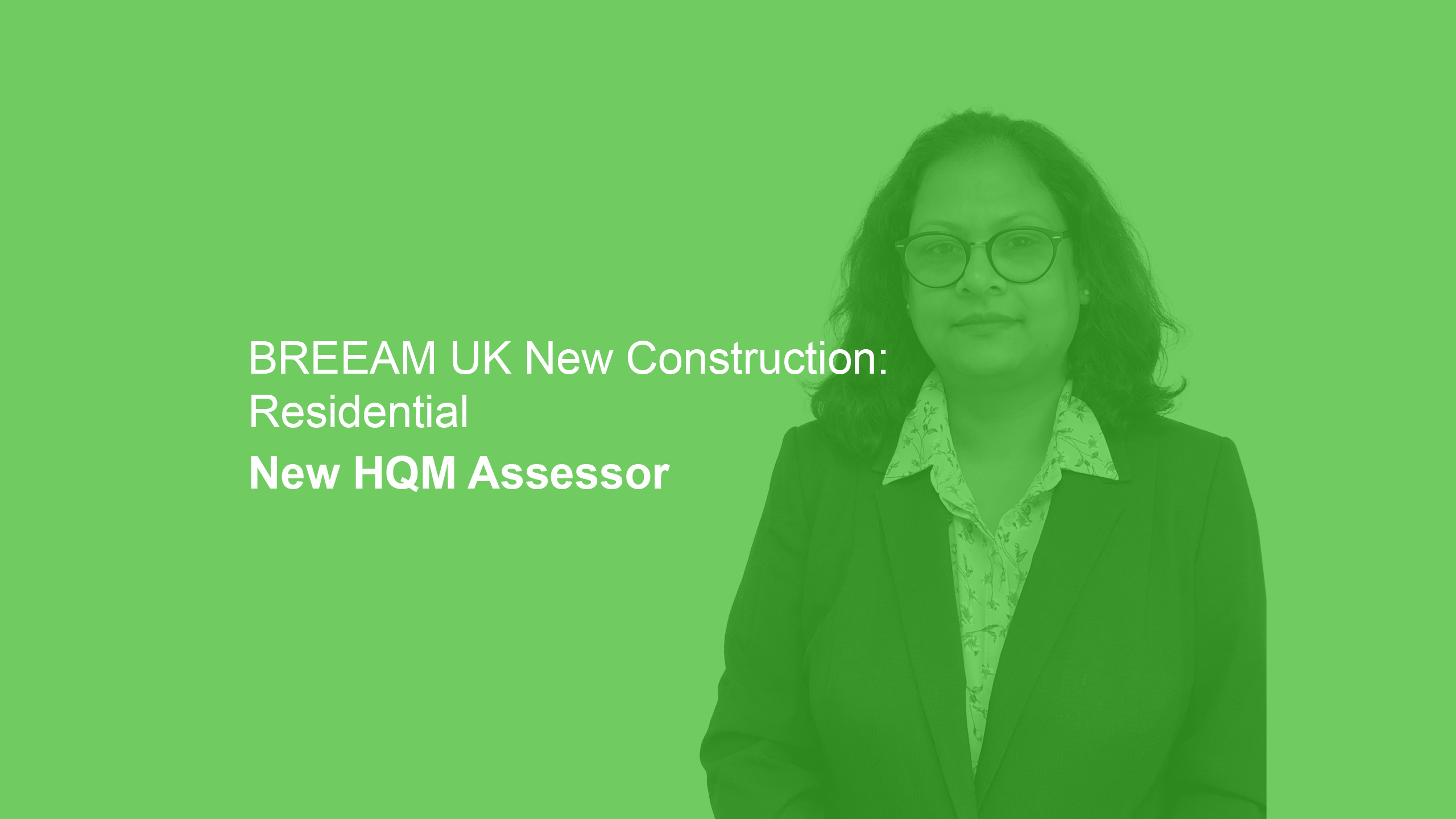 A woman in a suit stands next to text reading, "BREEAM UK New Construction: Residential New HQM Assessor," on a green background.