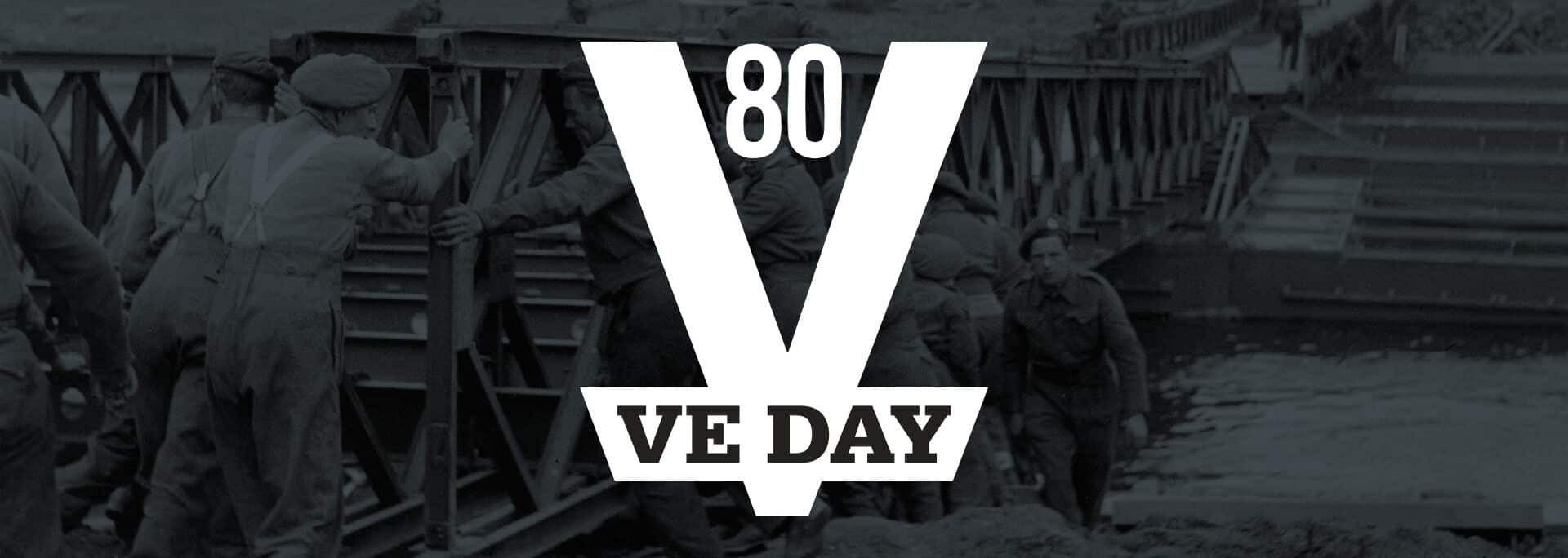 Soldiers build a bridge over water with "80 VE DAY" text overlay, commemorating the 80th anniversary of Victory in Europe Day during World War II.