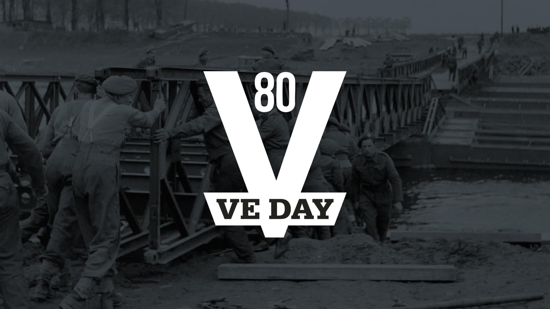 Soldiers build a bridge over water with "80 VE DAY" text overlay, commemorating the 80th anniversary of Victory in Europe Day during World War II.
