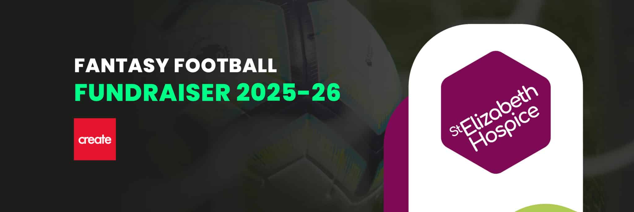 Promotional graphic for the St Elizabeth Hospice Fantasy Football Fundraiser 2025–26, featuring a soccer ball, event branding, and supporting St Elizabeth Hospice’s vital care services.